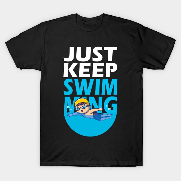 Just Keep Swimming T-Shirt by Kams_store